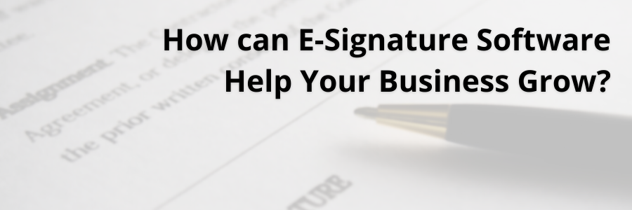 How can E-Signature Software Help Your Business Grow?