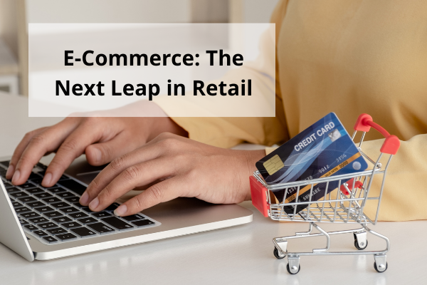 E-Commerce: The Next Leap in Retail