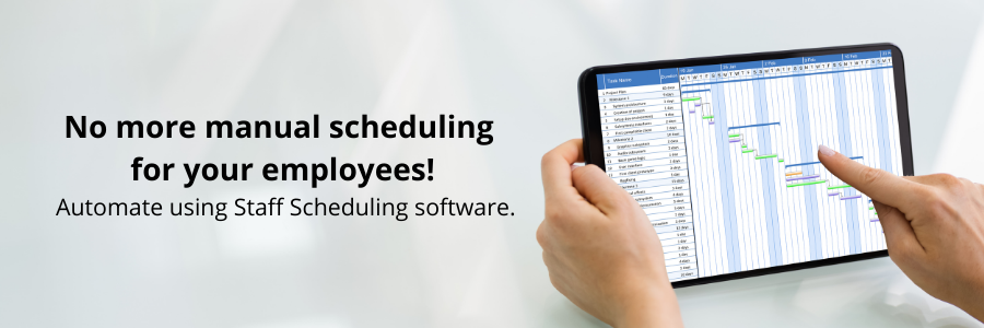 No more manual scheduling for your employees! Automate using Staff Scheduling software.