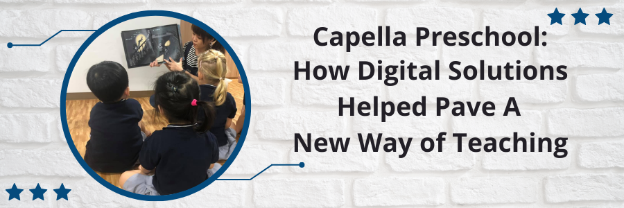 Capella Preschool: How Digital Solutions Helped Pave A New Way of Teaching
