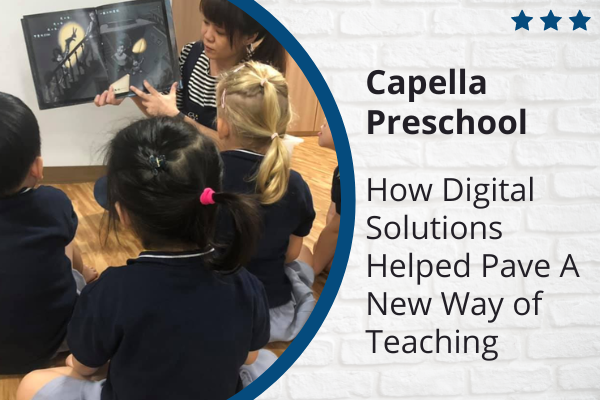Capella Preschool: How Digital Solutions Helped Pave A New Way of Teaching