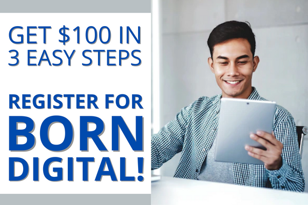 Get $100 in 3 Easy Steps – Register for Born Digital!