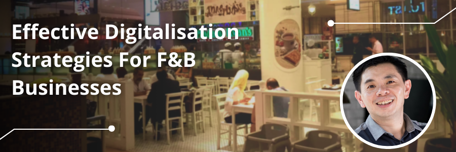 Effective Digitalisation Strategies for F&B Businesses