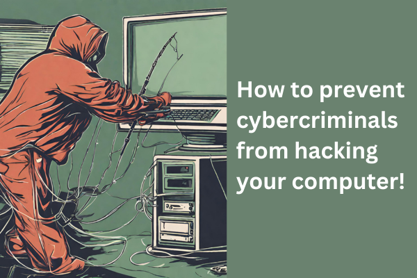 How to prevent hackers from hacking your computer!