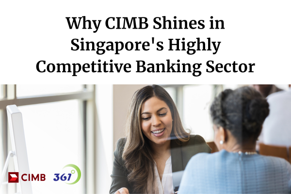 Why CIMB shines in Singapore’s Highly Competitive Banking Landscape