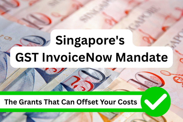 Singapore’s GST InvoiceNow Mandate: The Grants That Can Offset Your Costs