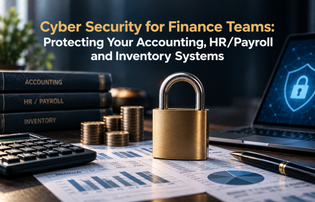 Cyber Security for Finance Teams: Protecting Your Accounting, HR/Payroll and Inventory Systems