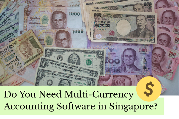 Do You Need Multi-Currency Accounting Software in Singapore?