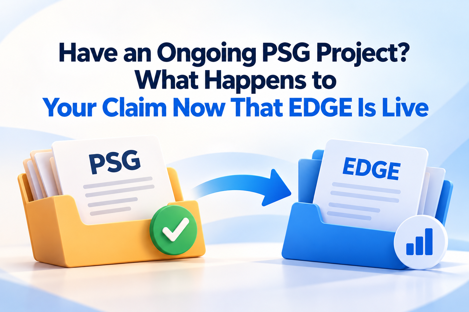 Have an Ongoing PSG Project? What Happens to Your Claim Now That EDGE Is Live